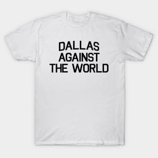 DALLAS AGAINST THE WORLD T-Shirt